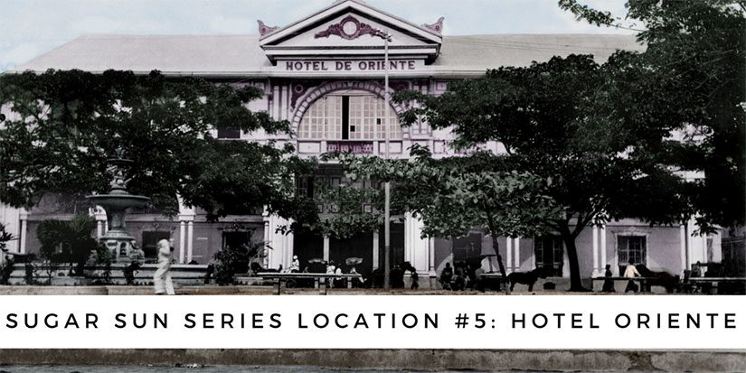 Sugar Sun series location #5: Hotel Oriente